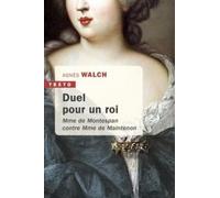 Duel pour un Roi: Madame de Montespan contre Madame de Maintenon