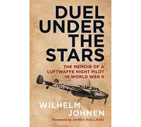 Duel Under the Stars: The Memoir of a Luftwaffe Night Pilot in World War II