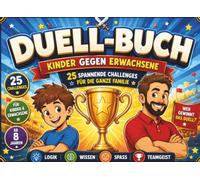 Duell-Buch Kinder gegen Erwachsene: Das große Familien-Duell mit 25 spannenden Challenges | Rätsel, Logik, Geschicklichkeit & Spaß | Bildschirmfreie Spiele für die ganze Familie