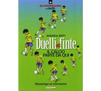 Duelli e finte. Il calcio riparte da qui. Metodologia ed esercitazioni