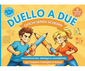 Duello a Due: Giochi senza schermi | 10 minuti al giorno di divertimento, dialogo e complicità per coppie, famiglie e amici.