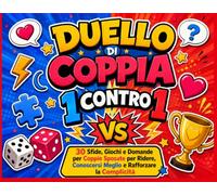 Duello di Coppia 1 Contro 1: 30 Sfide, Giochi e Domande per Coppie Sposate per Ridere, Conoscersi Meglio e Rafforzare la Complicità.