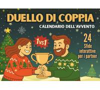 Duello di Coppia - Calendario dell'Avvento: Un libro interattivo per il conto alla rovescia delle feste con 24 giorni di sfide giocose per accendere la connessione romantica tra partner