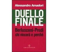 Duello finale. Berlusconi-Prodi, chi vincerà e perché