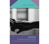 Duelo: Cuando alguien falta - Un cuaderno para cuando necesites soltar lo que pasa