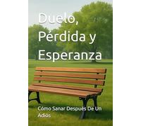 Duelo, Pérdida y Esperanza: Cómo Sanar Después De Un Adiós