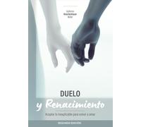 Duelo y Renacimiento: Aceptar lo inexplicable para volver a amar