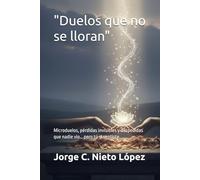 "Duelos que no se lloran": Microduelos, pérdidas invisibles y despedidas que nadie vio… pero tú sí sentiste.