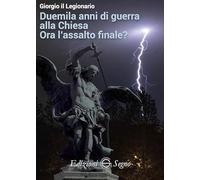 Duemila Anni Di Guerra Alla Chiesa. Ora L'Assalto Finale? - - 2024