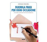 Duemila frasi per ogni occasione. Cosa dire e scrivere per ogni occorrenza