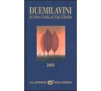 Duemilavini 2003. Il libro guida ai vini d'Italia