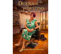 Dueña de mi destino: La historia de una mujer que decidió vivir