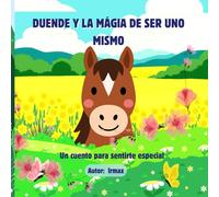 DUENDE Y LA MÁGIA DE SER UNO MISMO: La historia de Duende el caballito para ayudar a los niños a sentirse bien a través de los diferentes valores.