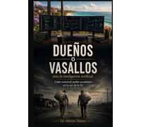 Dueños o Vasallos. Ante la Inteligencia Artificial: Cómo Construir Poder Económico en la Era de la Inteligencia Artificial