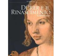 Dürer e il Rinascimento tra Germania e Italia. Catalogo della mostra (Milano, 21 febbraio-24 giugno 2018). Ediz. a colori