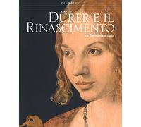 Dürer e il Rinascimento tra Germania e Italia. Catalogo della mostra (Milano, 21 febbraio-24 giugno 2018). Ediz. a colori