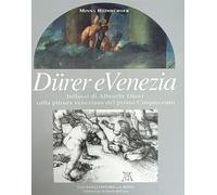 Duerer e Venezia. Influssi di Albrecht Duerer sulla pittura veneziana del primo Cinquecento