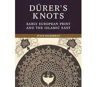 Dürer’s Knots: Early European Print and the Islamic East