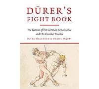 Dürer's Fight Book: The Genius of the German Renaissance and His Combat Treatise