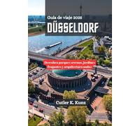 DÜSSELDORF Guía de viaje 2025: Descubra parques serenos, jardines fragantes y arquitectura audaz