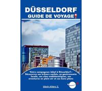 DÜSSELDORF GUIDE DE VOYAGE: Votre compagnon idéal à Düsseldorf : Découvrez ses trésors cachés, sa gastronomie locale, ses sites emblématiques, ses aventures en plein air et ses bons p