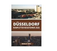 DÜSSELDORF KOMPLETTER REISEFÜHRER 2026