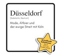 Düsseldorf: Mode, Altbier und der ewige Streit mit Köln. Das lustige Geschenkbuch für Mann, Frau, Kollege, Freund zu Geburtstag, Weihnachten