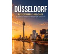DÜSSELDORF REISEFÜHRER 2026-2027: Ein praktischer und ehrlicher Leitfaden für Erstbesucher