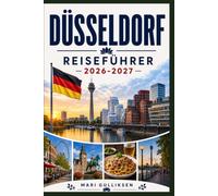 Düsseldorf Reiseführer 2026-2027: Entdecken Sie Ausblicke auf den Rhein, moderne Architektur, historische Straßen, kulturelle Sehenswürdigkeiten und praktische Tipps für Ihren Ausflug in Deutschland.