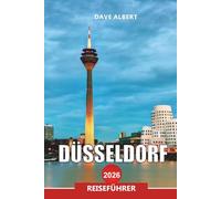 DÜSSELDORF Reiseführer 2026: Erkunden Sie die Rheinpromenade, das Nachtleben der Altstadt, Kunstmuseen und Einkaufsstraßen