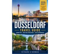 DÜSSELDORF TRAVEL GUIDE 2026-2027: A Practical Companion for Old Town Streets, Rhine Promenades, and Design Districts