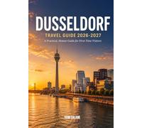 DÜSSELDORF TRAVEL GUIDE 2026 - 2027: A Practical, Honest Guide for First-Time Visitors