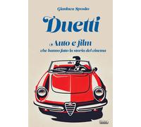 Duetti. Auto e film che hanno fatto la storia del cinema - 2025 -