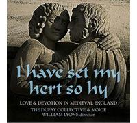 Dufay Collective - Have Set My Hert So Hy: Love & Devotion In Medieva
