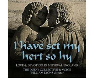 Dufay Collective - Have Set My Hert So Hy: Love & Devotion In Medieva