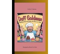DUFF GOLDMAN: Building Charm City Cakes, One Slice at a Time Biography Book for Kids