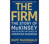 Duff McDonald-The Firm The Story of McKinsey and Its Secret Influence on American Business-Tascabile