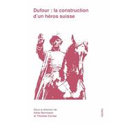 Dufour : la construction d'un héros suisse