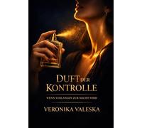 Duft der Kontrolle: Wenn Verlangen zur Macht wird