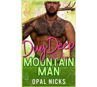 Dug Deep With The Mountain Man: A Steamy Opposites-Attract Mountain Man Romantic Comedy