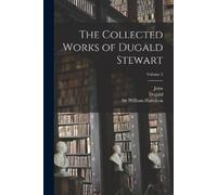 Dugald 1753-1828 Stewart John 182 The Collected Works of Dugald Stew (Tascabile)