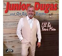 Dugas, Junior & on Da Bayou - I'll Be Your Man