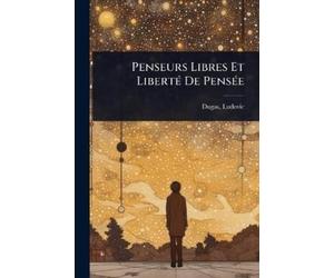 Dugas Ludovic 1857- Penseurs Libres Et LibertÃ(c) De PensÃ(c)e (Tascabile)