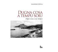 Dugna cosa a tempo soiu. Ogni cosa a suo tempo