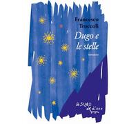 Dugo e le stelle - Troccoli Francesco