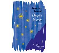 Dugo e le stelle - Troccoli Francesco