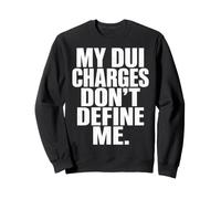 DUI Charges Don’t Define Me Funny Statement Quote Humor Meme Felpa