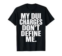 DUI Charges Don’t Define Me Funny Statement Quote Humor Meme Maglietta