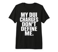 DUI Charges Don’t Define Me Funny Statement Quote Humor Meme Maglietta Premium