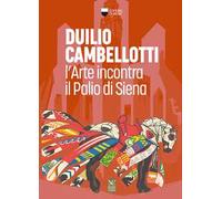 Duilio Cambellotti. L'arte incontra il Palio di Siena